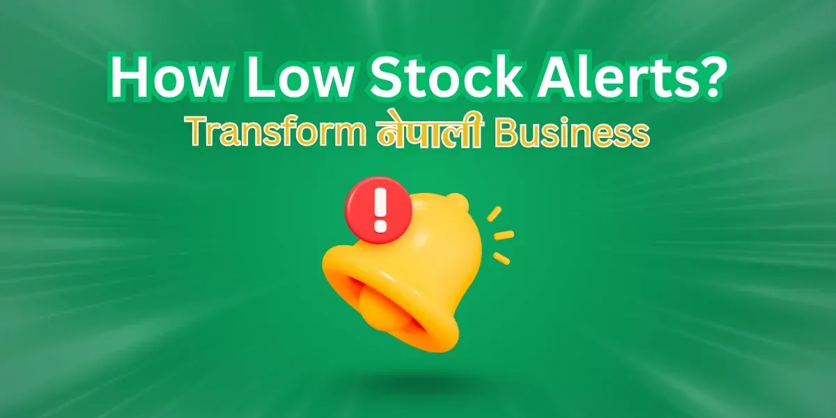 Never Run Out of Stock: How Low Stock Alerts Transform Nepali Businesses